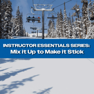 Boots on the Snow - Instructor Essentials: Interleaving - Mix It Up to Make It Stick (1 CEU)