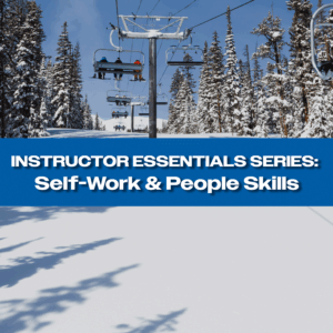 Boots on the Snow - Instructor Essentials Series: Self-Work & People Skills (1 CEU)
