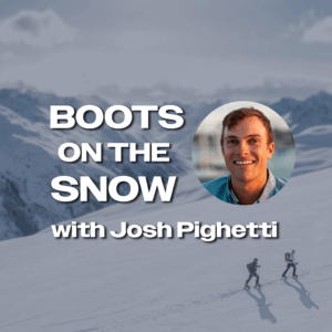 Boots on the Snow: Assessing, Adapting, and Connecting with Josh Pighetti