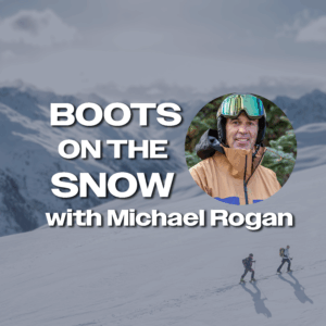 Boots on the Snow: Making Difficult Easy with Michael Rogan